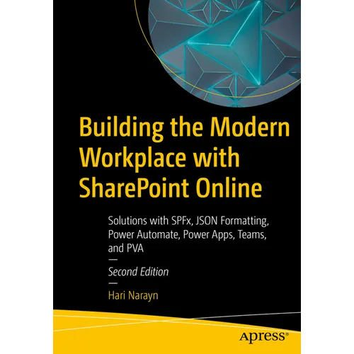 Building the Modern Workplace with SharePoint Online: Solutions with Spfx, JSON Formatting, Power Automate, Power Apps, Teams, and Pva