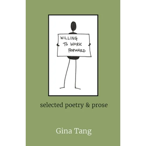 Willing to Work Forward: selected poetry & prose
