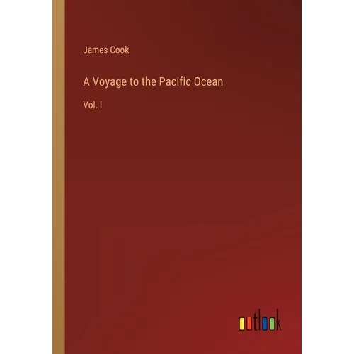 A Voyage to the Pacific Ocean: Vol. I