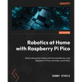 Robotics at Home with Raspberry Pi Pico: Build autonomous robots with the versatile low-cost Raspberry Pi Pico controller and Python