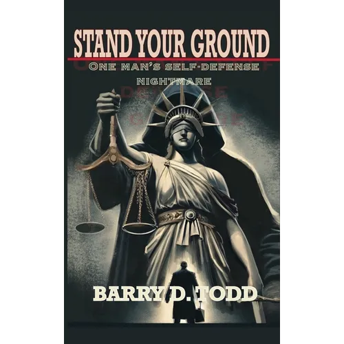 Stand Your Ground: One Man's Self-Defense Nightmare