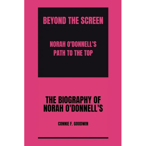 Beyond the Screen: : Norah O'Donnell's Path to the Top
