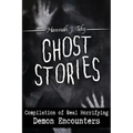 Ghost Stories: Compilation of Real Horrifying- Demon Encounters