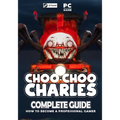 Choo Choo Charles Complete Guide: Best Tips, Tricks and Strategies to Become a Pro Player