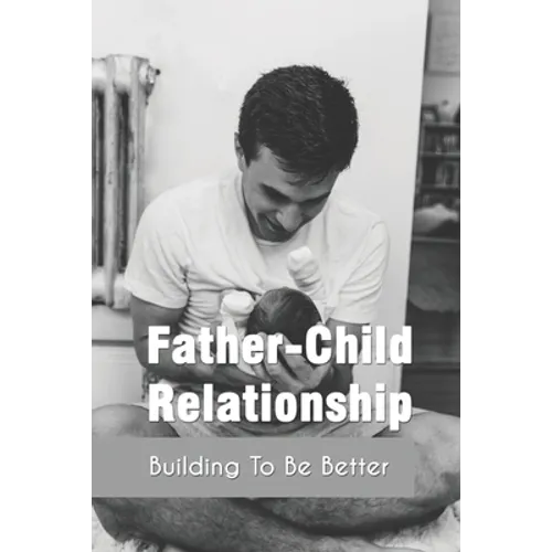 Father-Child Relationship: Building To Be Better: Parenting Course Relationships