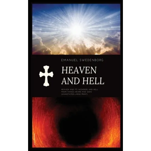 Heaven and Hell: Heaven and its wonders and Hell From things heard and seen (Annotated-Large Print)