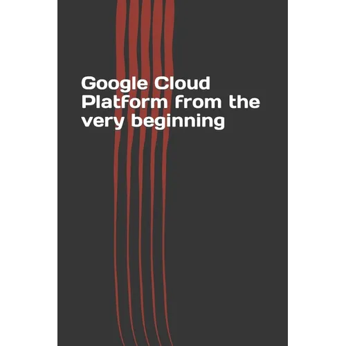 Google Cloud Platform from the very beginning