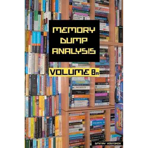 Memory Dump Analysis Anthology, Volume 8a