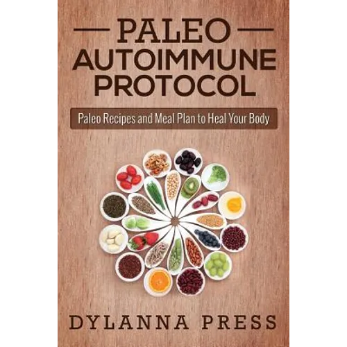 Paleo Autoimmune Protocol: Paleo Recipes and Meal Plan to Heal Your Body