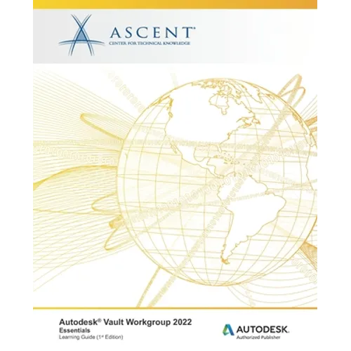 Autodesk Vault Workgroup 2022: Essentials: Autodesk Authorized Publisher