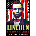 Lincoln - Freedom Fighter: A Biography of Abraham Lincoln