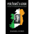 Michael's War: A Story of the Irish Republican Army, 1916-1923