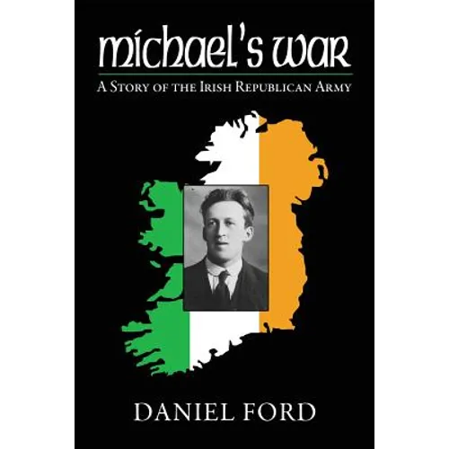 Michael's War: A Story of the Irish Republican Army, 1916-1923