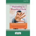 Parenting a Troubled Teen: Manage Conflict and Deal with Intense Emotions Using Acceptance and Commitment Therapy [Standard Large Print 16 Pt Edition]