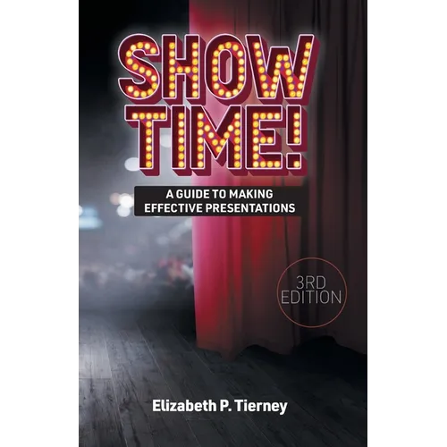 Show Time! A Guide to Making Effective Presentations 3e