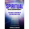 Spiritual Discernment: The Guide to Trusting in the Direction of God