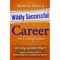 How to Have a Wildly Successful Career in Compliance