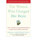 The Woman Who Changed Her Brain: How I Left My Learning Disability Behind and Other Stories of Cognitive Transformation