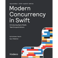 Modern Concurrency in Swift (Second Edition): Introducing Async/Await, Task Groups & Actors