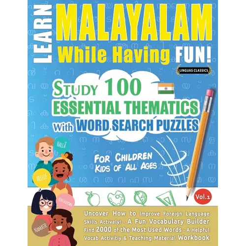 Learn Malayalam While Having Fun! - For Children: Kids of All Ages - Study 100 Essential Thematics with Word Search Puzzles - Vol.1