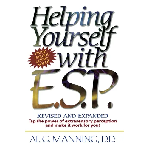 Helping Yourself with ESP: Tap the Power of Extra-Sensory Perception and Make it Work for You
