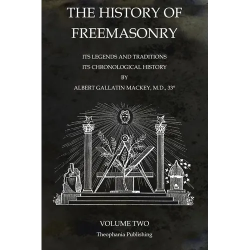 The History of Freemasonry Volume 2: Its Legends and Traditions, Its Chronological History