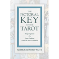 The Pictorial Key to the Tarot - Being Fragments of a Secret Tradition Under the Veil of Divination