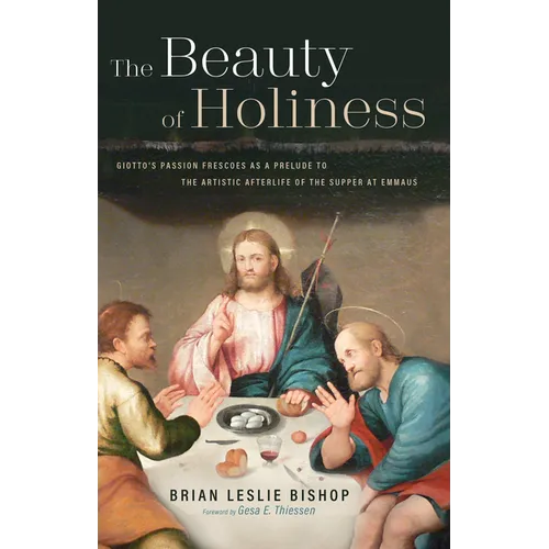 The Beauty of Holiness: Giotto's Passion Frescoes as a Prelude to the Artistic Afterlife of the Supper at Emmaus