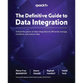 The Definitive Guide to Data Integration: Unlock the power of data integration to efficiently manage, transform, and analyze data