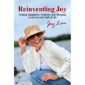 Reinventing Joy: Finding Happiness, Wellness and Meaning in The Second Half of Life