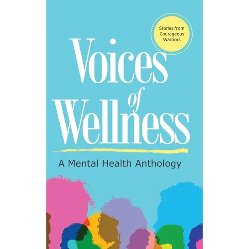 Voices of Wellness: A Mental Health Anthology: A Mental Health Anthology