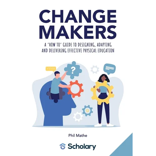 Changemakers: A 'how to' guide to designing, adapting and delivering effective physical education