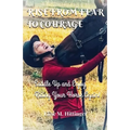 Rise From Fear To Courage: Saddle Up and Enjoy Riding Your Horse Again