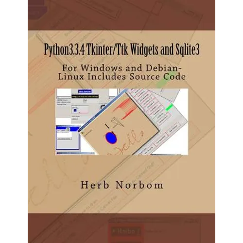 Python3.3.4 Tkinter/Ttk Widgets and Sqlite3: For Windows and Debian-Linux Includes Source Code