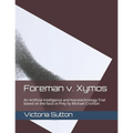 Foreman v. Xymos: A Nanotechnology Trial based the facts in Prey by Michael Crichton