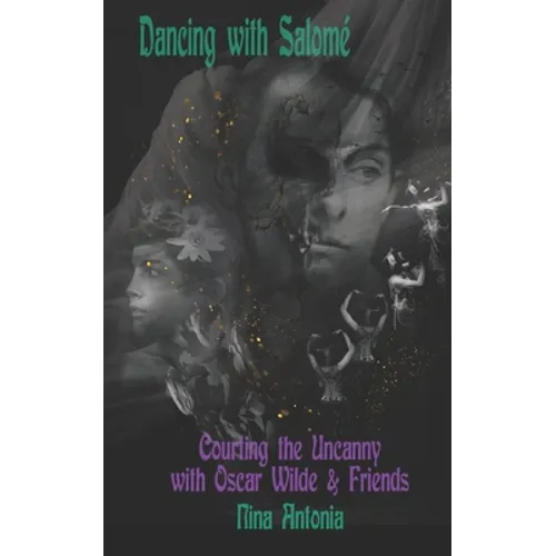 Dancing with Salomé: Courting the Uncanny with Oscar Wilde & Friends