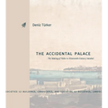 The Accidental Palace: The Making of Yıldız in Nineteenth-Century Istanbul