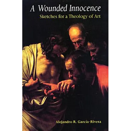 A Wounded Innocence: Sketches for a Theology of Art