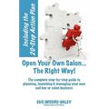 Open Your Own Salon... The Right Way!: A step-by-step guide to planning, launching & managing your own salon or nail bar business