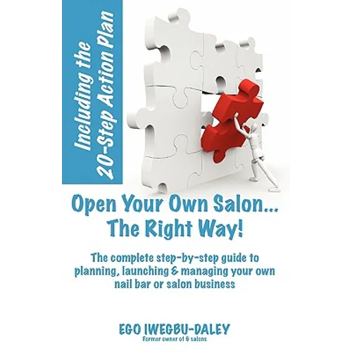 Open Your Own Salon... The Right Way!: A step-by-step guide to planning, launching & managing your own salon or nail bar business