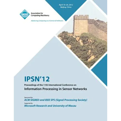 IPSN 12 Proceedings of the 11th International Conference on Information Processing in Sensor Networks