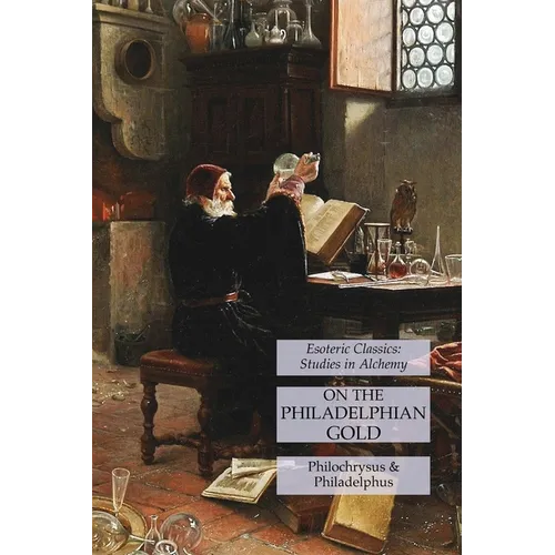 On the Philadelphian Gold: Esoteric Classics: Studies in Alchemy