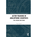 Actor Training in Anglophone Countries: Past, Present and Future