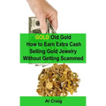 Gold: Old Gold, How to Earn Extra Cash Selling Gold Jewelry Without Getting Scammed