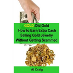 Gold: Old Gold, How to Earn Extra Cash Selling Gold Jewelry Without Getting Scammed