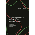 Autobiographical Cultures in Post-War Italy: Life-Writing, Communism and Feminism