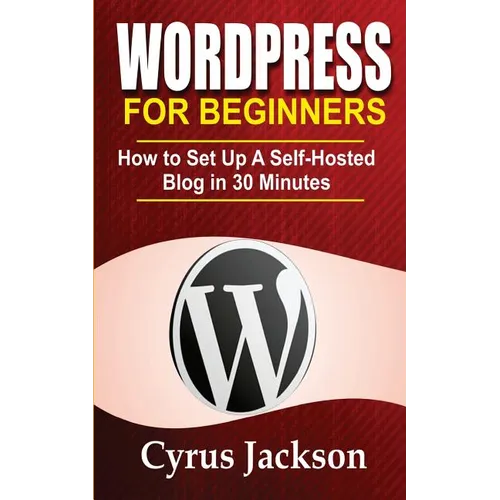 WordPress For Beginners: How To Set Up A Self-Hosted Blog In 30 Minutes