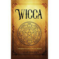 Wicca: A Beginner's Guide to Wiccan Magick
