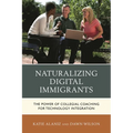 Naturalizing Digital Immigrants: The Power of Collegial Coaching for Technology Integration