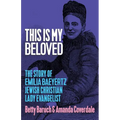 This Is My Beloved: The story of Emilia Baeyertz, Jewish Christian Lady Evangelist